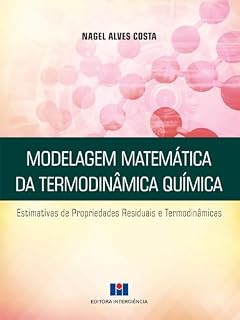 Livro Modelagem Matemática da Termodinâmica Química: Estimativas de Propriedades Residuais e Termodinâmicas