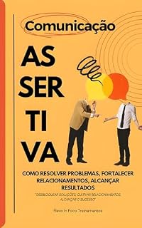 Livro Gestão de Conflitos e Comunicação Assertiva: Como Resolver Problemas, Fortalecer Relacionamentos, Alcançar Resultados.