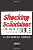Shocking and Scandalous Stories from the Bible: Challenging Students to See Life from God’s POV by Mary Grace Becker, Susan Martins Miller