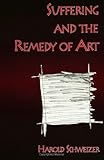 Suffering and the Remedy of Art, Schweizer, Harold, 0791432645