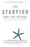 The Starfish and the Spider: The Unstoppable Power of Leaderless Organizations