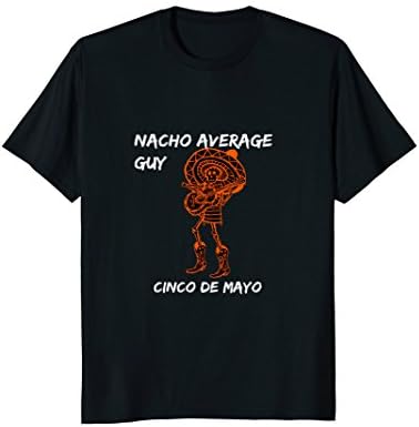 Nacho Average Guy Funny Cinco De Mayo Tee Shirt