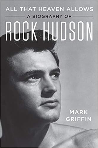 All That Heaven Allows: A Biography of Rock Hudson, by Mark Griffin All That Heaven Allows: A Biography of Rock Hudson, by Mark Griffin