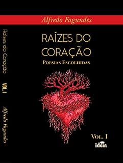 Livro Raízes do Coração Volume I: Poesias Escolhidas (Trilogia Raízes do Coração Livro 1)