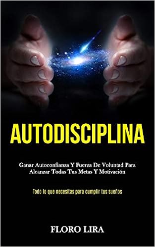 Buy Autodisciplina Ganar Autoconfianza Y Fuerza De Voluntad Para