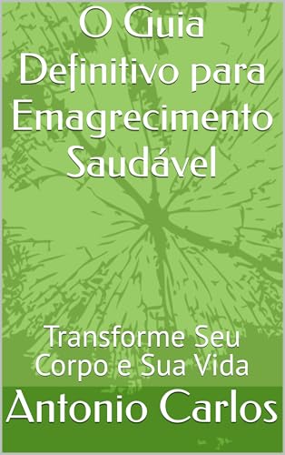 O Guia Definitivo para Emagrecimento Saudável: Transforme Seu Corpo e ...