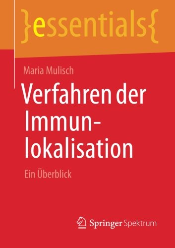 Verfahren der Immunlokalisation: Ein Überblick (essentials) (German Edition)