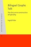 Bilingual Couples Talk : The Discursive Construction of Hybridity, Piller, Ingrid, 158811287X