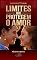 Livro Limites que Protegem o Amor: Como aprender a dizer não sem culpa, proteger quem você é e construir um amor que não precisa doer para ser real (Amor Além da Paixão)