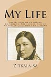 My Life: Impressions of an Indian Childhood; The School Days of an Indian Girl; Why I am a Pagan by Zitkala-Sa, Hannah Wilson