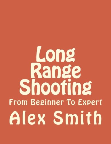 [D.O.W.N.L.O.A.D] Long Range Shooting: From Beginner To Expert (long range shooting, how to shoot, shoot handgun, hunt<br />[R.A.R]