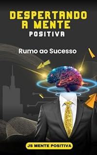 Livro "Despertando a Mente Positiva: Rumo ao Sucesso"