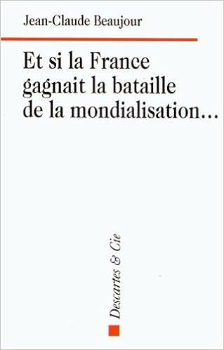 Amazon Fr Et Si La France Gagnait La Bataille De La Mondialisation Beaujour Jean Claude Livres