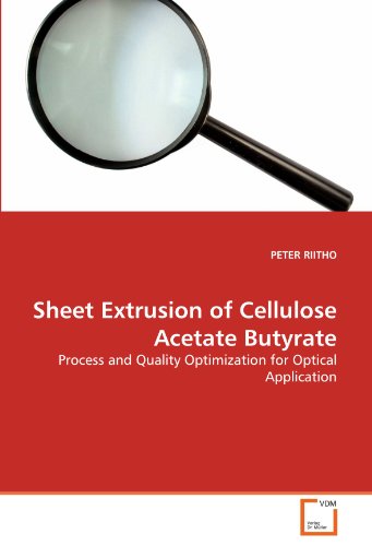 Sheet Extrusion of Cellulose Acetate Butyrate: Process and Quality Optimization for Optical Application