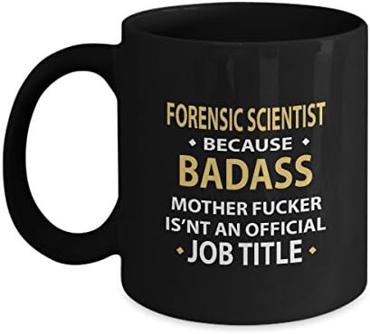 Motivational Birthday, Special Event coffee tea mug - FORENSIC SCIENTIST Because Badass - Cool gift mug ForGreat grandpa, Dad, Mom On Christmas - Black 11oz capacity and perfect size