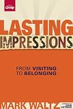Lasting Impressions (Revised): From Visiting to Belonging by Group Publishing