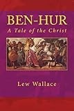 BEN-HUR A Tale of the Christ: Unabridged Edition by Lew Wallace, Aris Miletus