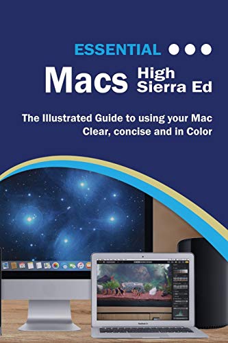 Essential Macs High Sierra Edition: The Illustrated Guide to Using your Mac (Computer Essentials) by Kevin Wilson