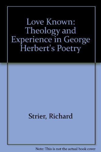 Love Known: Theology and Experience in George Herbert's Poetry by Richard Strier