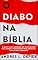Livro O Diabo na Bíblia: O Que o Livro Sagrado do Cristianismo Fala Sobre o Personagem Mais Obscuro da História Ocidental? (A Bíblia como você nunca viu)