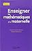 Enseigner les mathématiques à la maternelle by