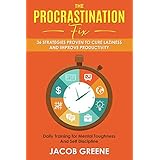 The Procrastination Fix : 36 Strategies Proven to Cure Laziness and Improve Productivity : Daily Training for Mental Toughness And Self Discipline