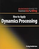 How to Apply Dynamics Processing (The Musician's Guide to Home Recording) by 