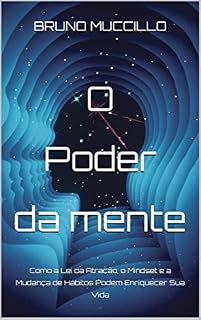 Livro O Poder da Mente: Como a Lei da Atração, o Mindset e a Mudança de Hábitos Podem Enriquecer Sua Vida