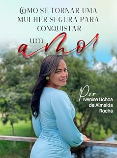 Livro COMO SE TORNAR UMA MULHER SEGURA PARA CONQUISTAR UM AMOR