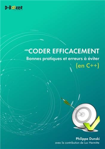 Coder efficacement : Bonnes pratiques et erreurs à éviter (en C++) by Philippe Dunski