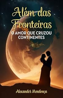 Livro ALÉM DAS FRONTEIRAS: O Amor que Cruzou Continentes