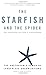 The Starfish and the Spider: The Unstoppable Power of Leaderless Organizations - Book by Ori Brafman