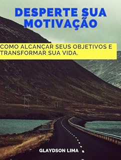 Livro Desperte sua Motivação: Como Alcançar Seus Objetivos e Transformar sua Vida.