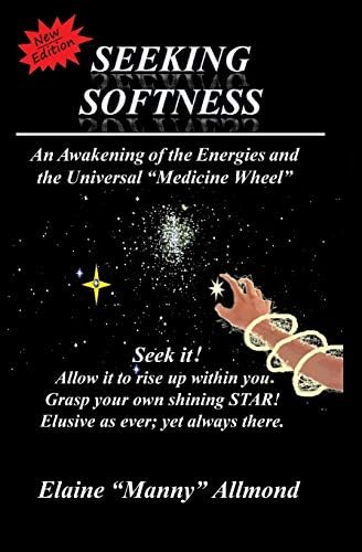 Seeking Softness: An Awakening of the Energies and the Universal "Medicine Wheel" Paperback – Large Print, April 15, 2005