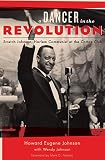 A Dancer in the Revolution: Stretch Johnson, Harlem Communist at the Cotton Club by Howard Eugene Johnson, Wendy Johnson