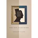 The Son Also Rises: Surnames and the History of Social Mobility (The Princeton Economic History of the Western World, 49)