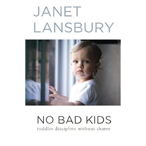 No Bad Kids: Toddler Discipline Without Shame