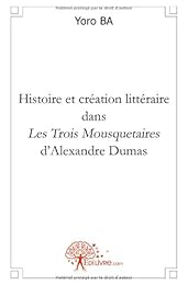 Histoire et création littéraire dans "Les trois mousquetaires" d'Alexandre Dumas