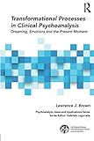 Lawrence J. Brown, "Transformational Processes in Clinical Psychoanalysis: Dreaming, Emotions and the Present Moment" (Routledge, 2019)
