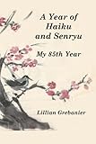 A Year of Haiku and Senryu: My 85th Year by Lillian Grebanier