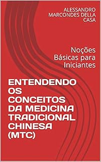 Livro ENTENDENDO OS CONCEITOS DA MEDICINA TRADICIONAL CHINESA (MTC): Noções Básicas para Iniciantes (1)