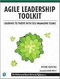 Agile Leadership Toolkit: Learning to Thrive with Self-Managing Teams (The Professional Scrum Series by