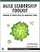 Agile Leadership Toolkit: Learning to Thrive with Self-Managing Teams (The Professional Scrum Series by