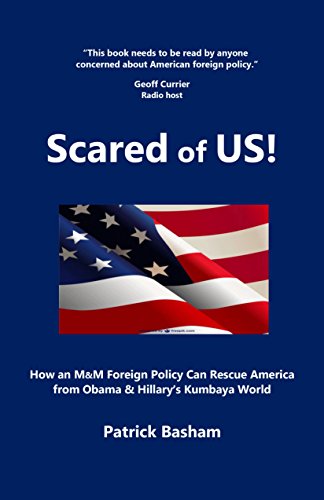 Scared of US! How an M&M Foreign Policy Can Rescue America from Obama & Hillary's Kumbaya World