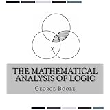 The Mathematical Analysis of Logic: Being an Essay Towards a Calculus of Deductive Reasoning