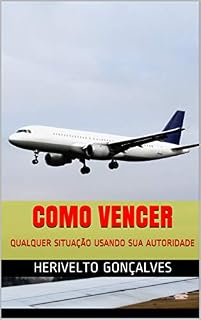 Livro COMO VENCER : QUALQUER SITUAÇÃO USANDO SUA AUTORIDADE