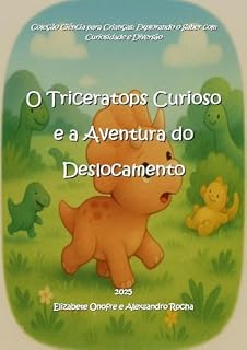 Livro O Triceratops Curioso e a Aventura do Deslocamento (Coleção Ciência para Crianças: Explorando o Saber com Curiosidade e Diversão)