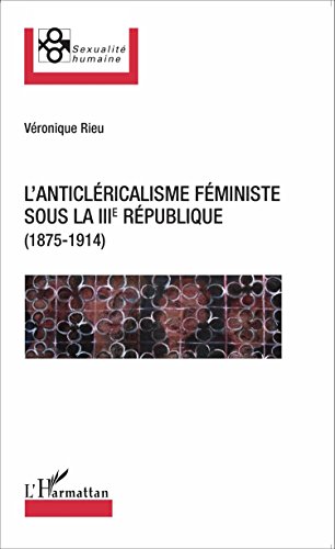 L' anticléricalisme féministe sous la IIIe République, 1875-1914