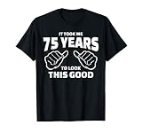 75th Birthday Gift - It Took Me 75 Years To Look This Good