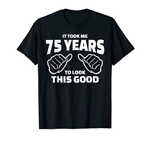 75th Birthday Gift - It Took Me 75 Years To Look This Good